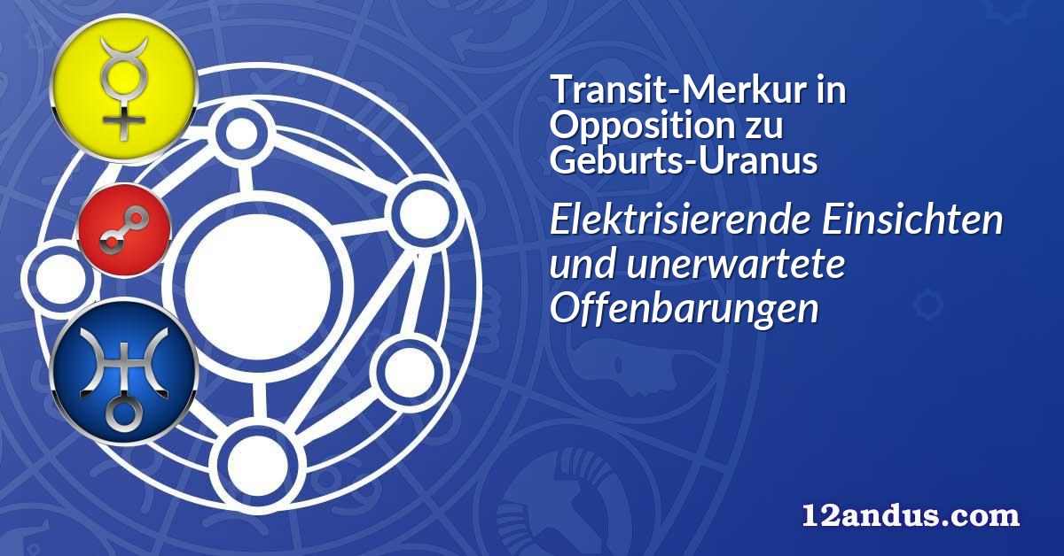 Transit-Merkur in Opposition zu Geburts-Uranus