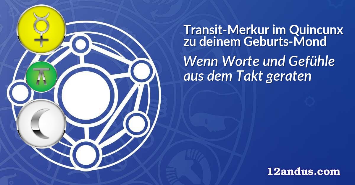 Transit-Merkur im Quinkunx zu deinem Geburts-Mond