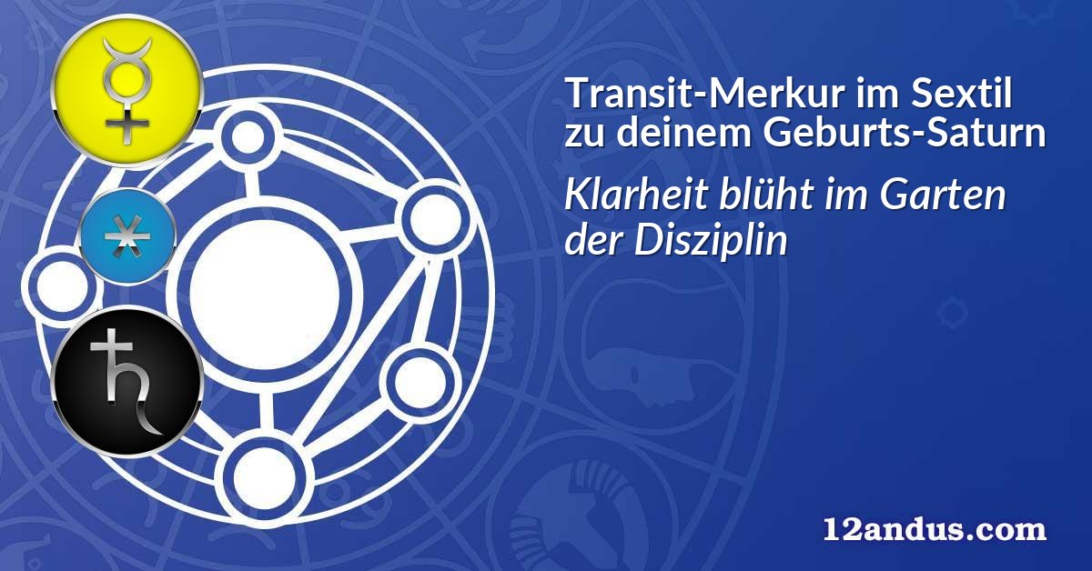 Transit-Merkur im Sextil zu deinem Geburts-Saturn