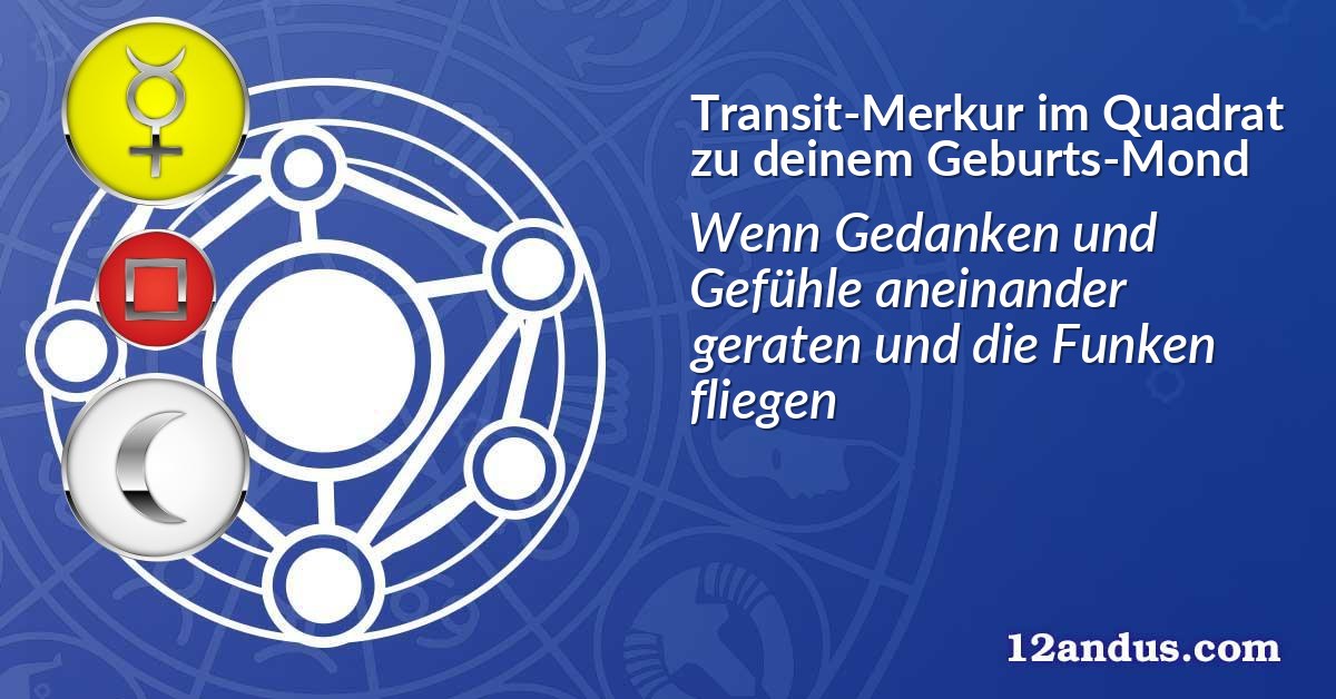 Transit-Merkur im Quadrat zu deinem Geburts-Mond
