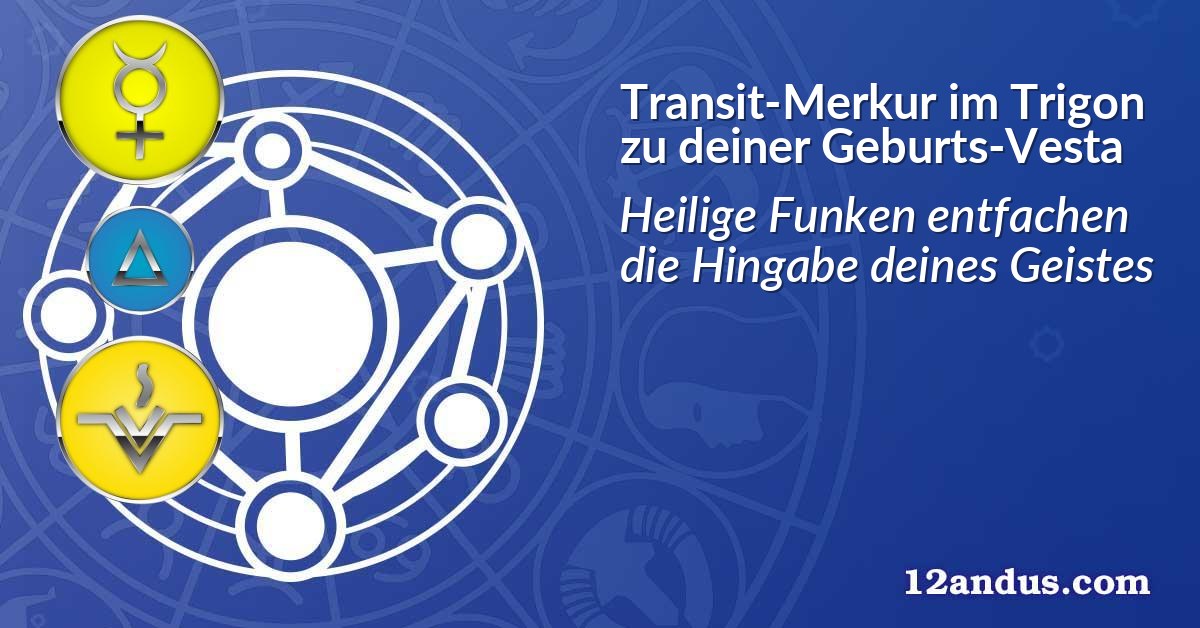 Transit-Merkur im Trigon zu deiner Geburts-Vesta