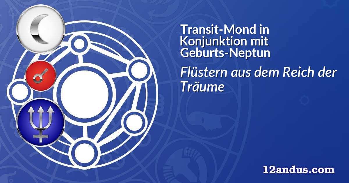 Transit-Mond in Konjunktion mit Geburts-Neptun