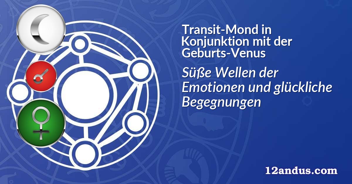 Transit-Mond in Konjunktion mit der Geburts-Venus
