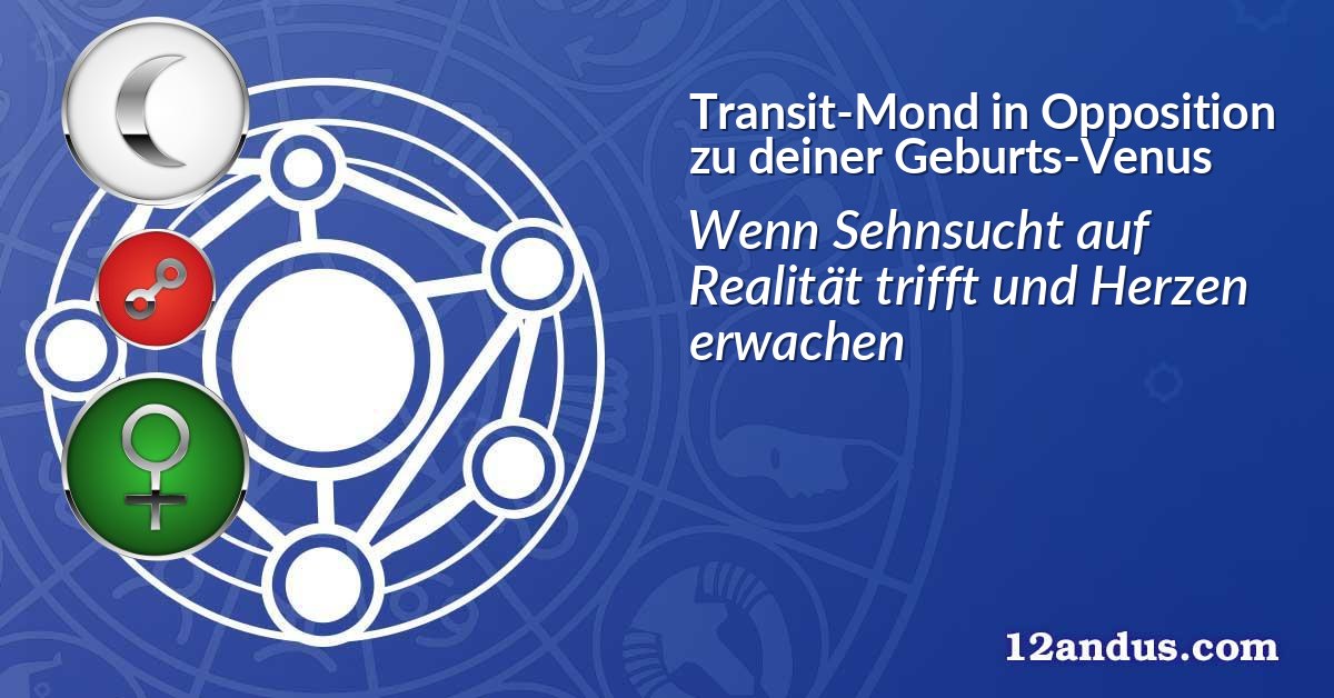 Transit-Mond in Opposition zu deiner Geburts-Venus