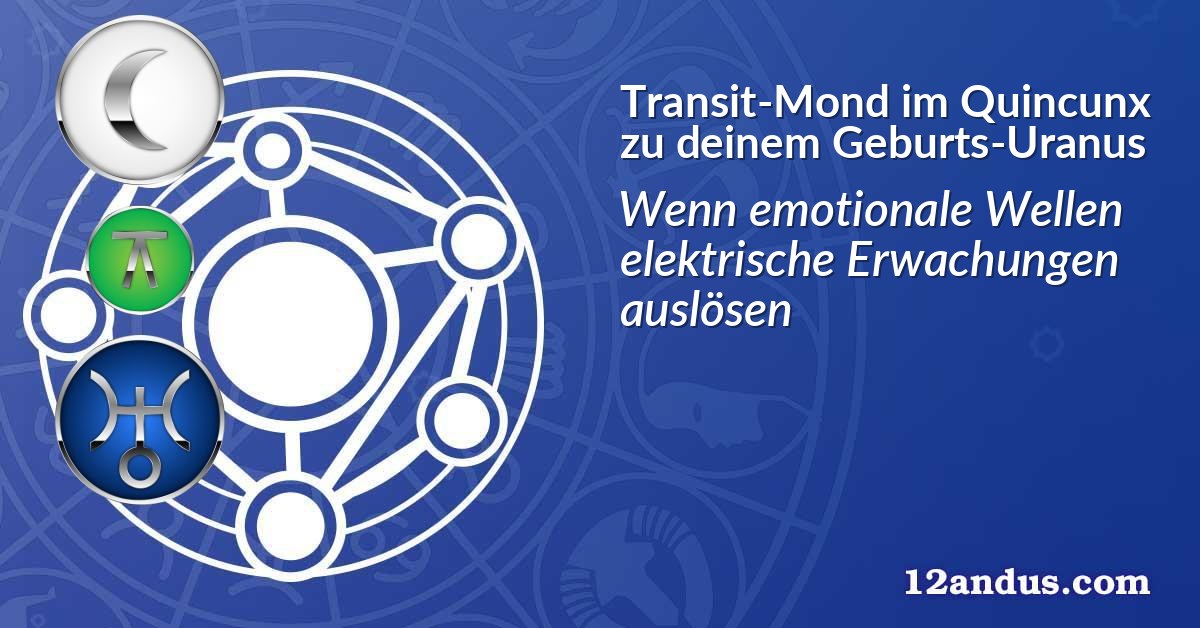 Transit-Mond im Quinkunx zu deinem Geburts-Uranus