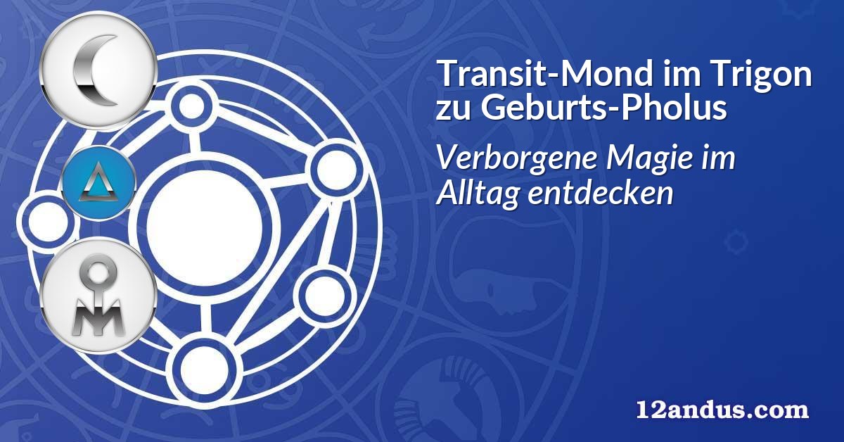 Transit-Mond im Trigon zu Geburts-Pholus