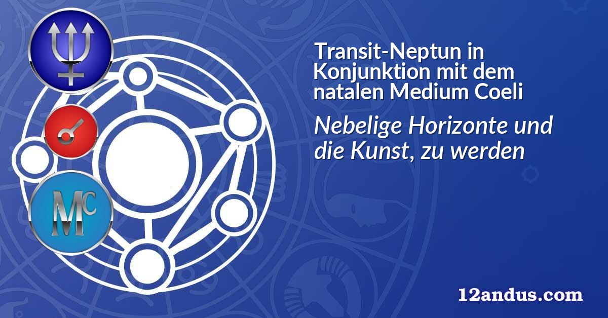 Transit-Neptun in Konjunktion mit dem natalen Medium Coeli