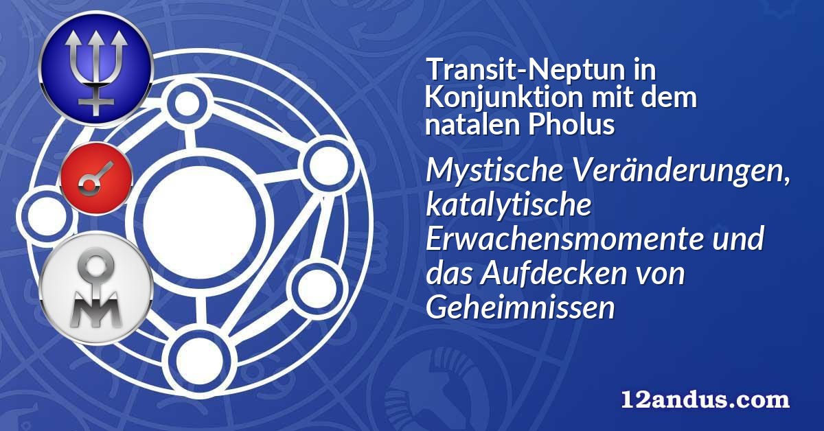 Transit-Neptun in Konjunktion mit dem natalen Pholus