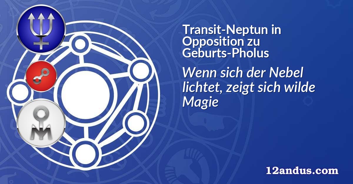 Transit-Neptun in Opposition zu Geburts-Pholus