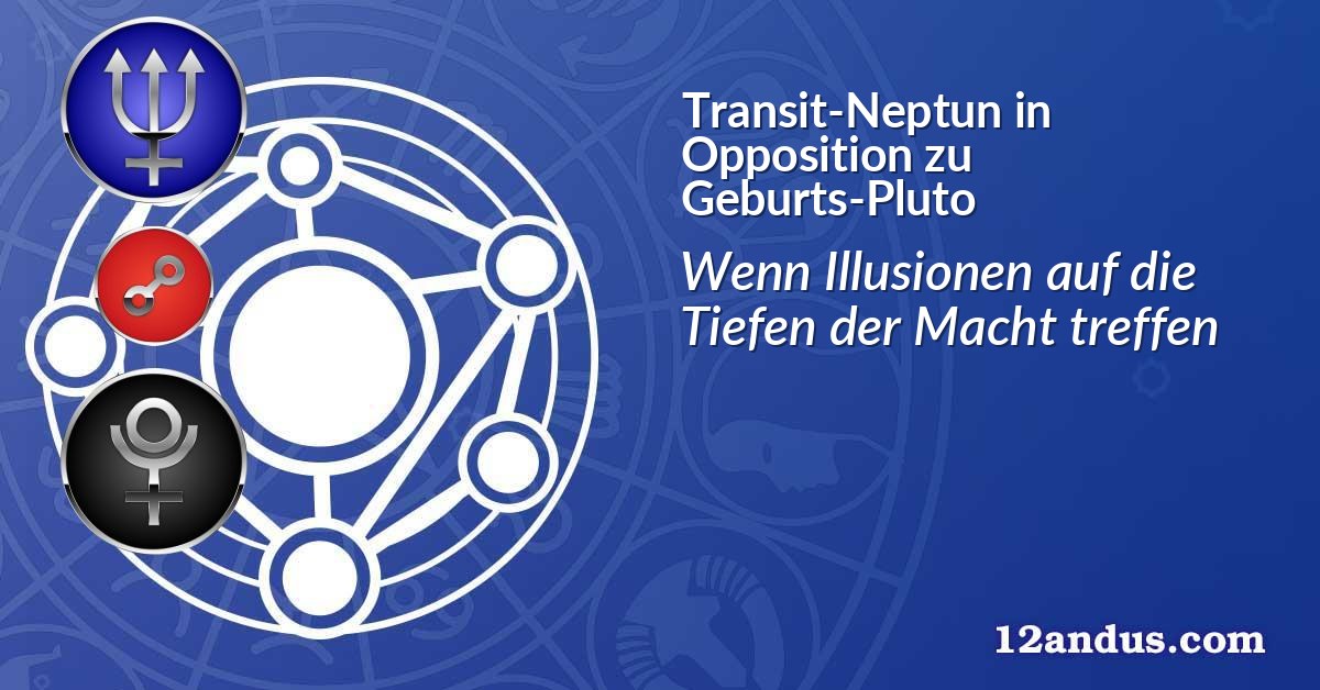 Transit-Neptun in Opposition zu Geburts-Pluto