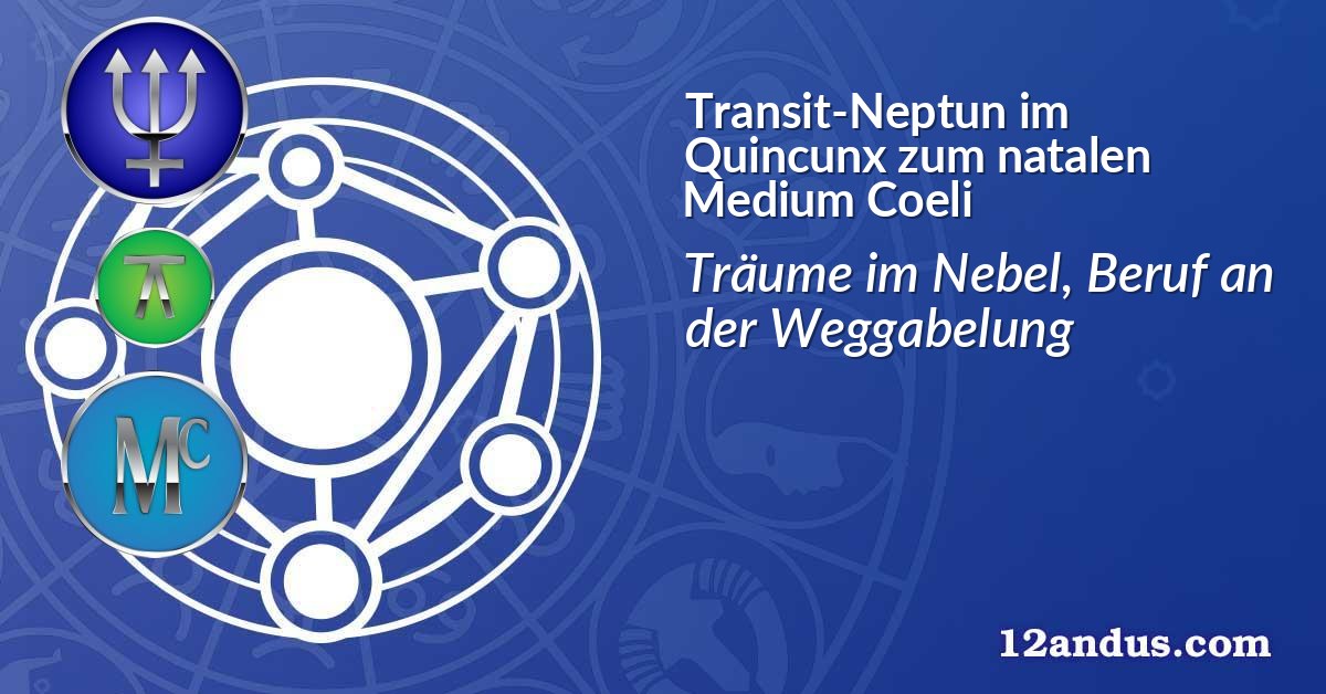 Transit-Neptun im Quinkunx zum natalen Medium Coeli