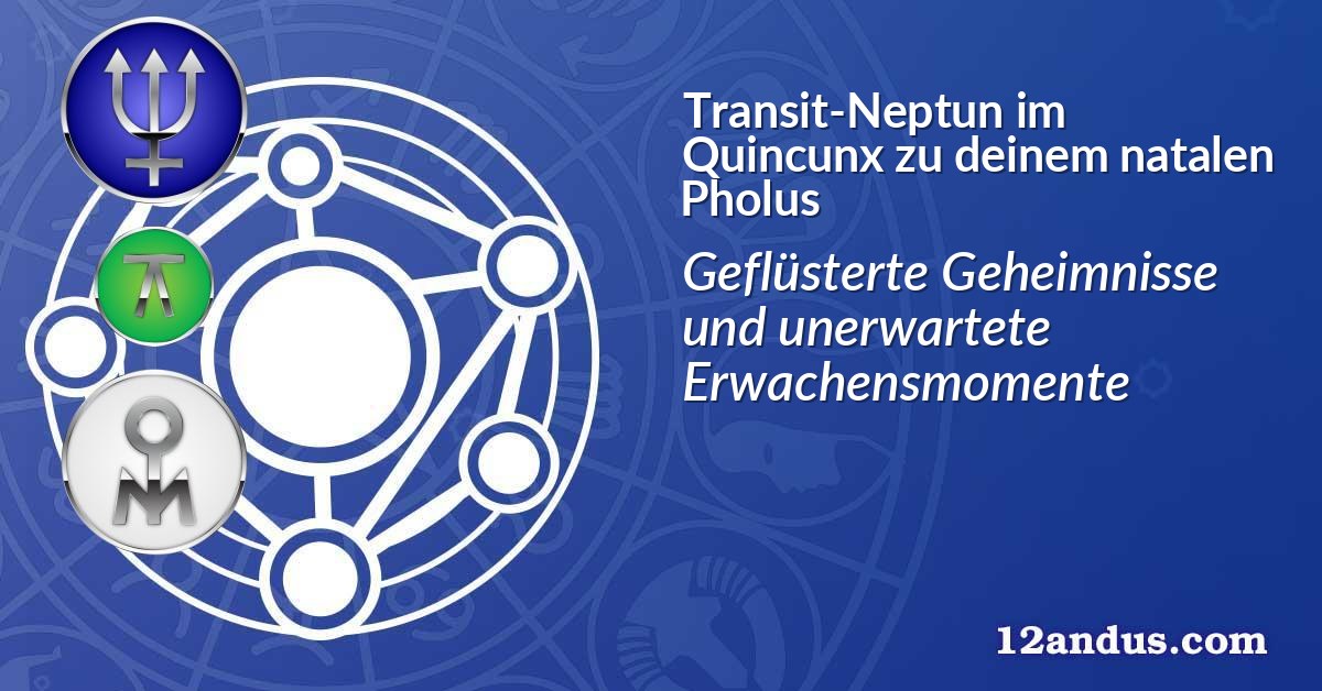 Transit-Neptun im Quinkunx zu deinem natalen Pholus