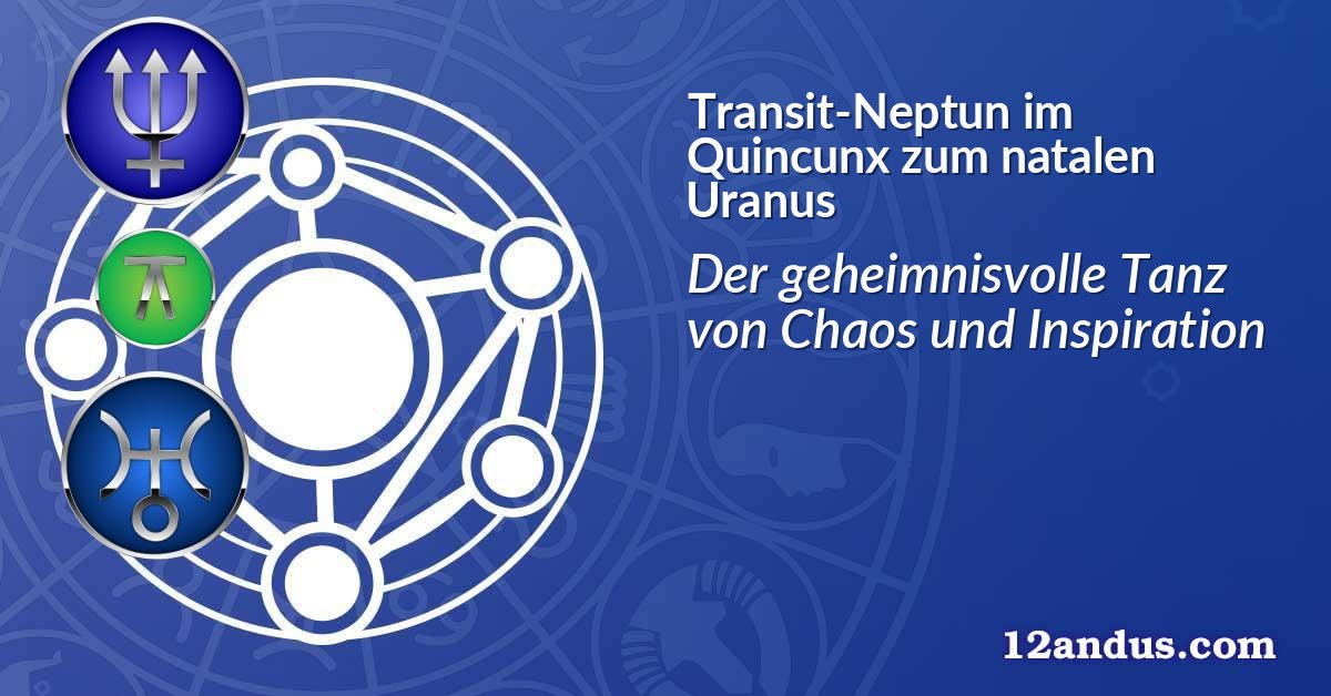Transit-Neptun im Quinkunx zum natalen Uranus