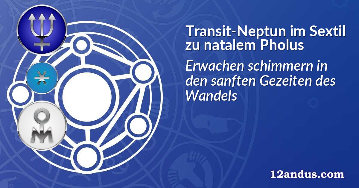 Transit-Neptun im Sextil zu natalem Pholus