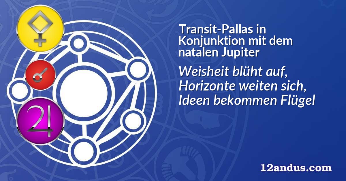 Transit-Pallas in Konjunktion mit dem natalen Jupiter