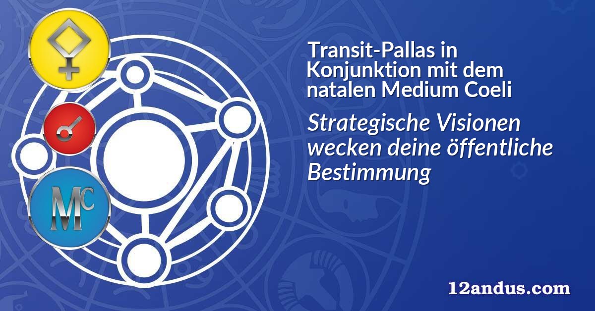 Transit-Pallas in Konjunktion mit dem natalen Medium Coeli