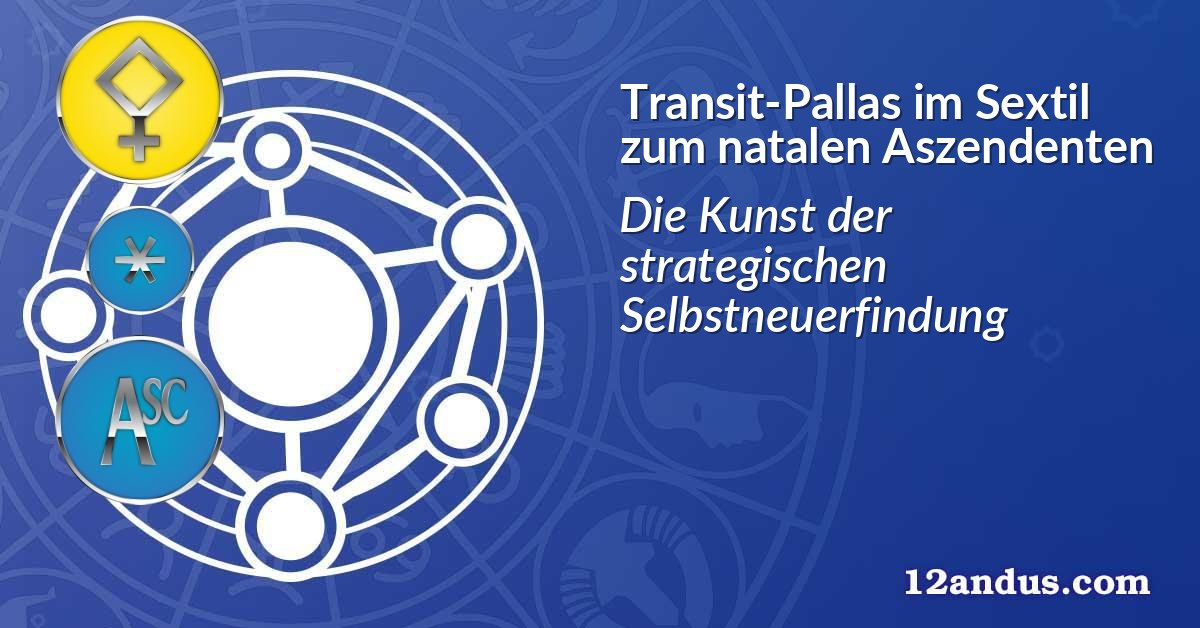 Transit-Pallas im Sextil zum natalen Aszendenten