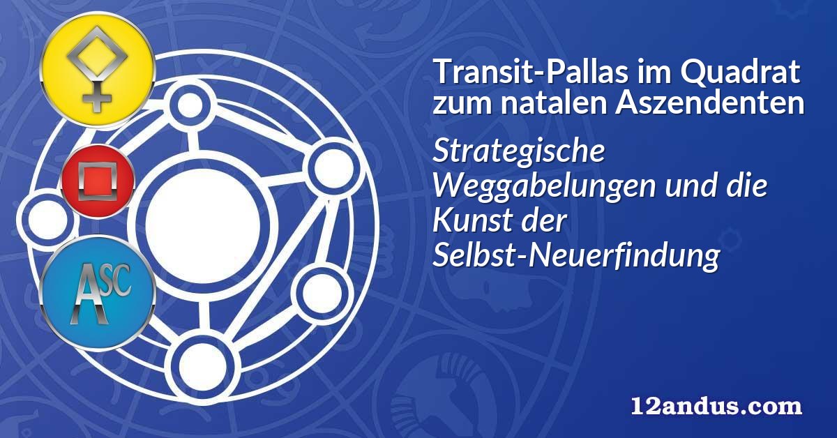 Transit-Pallas im Quadrat zum natalen Aszendenten