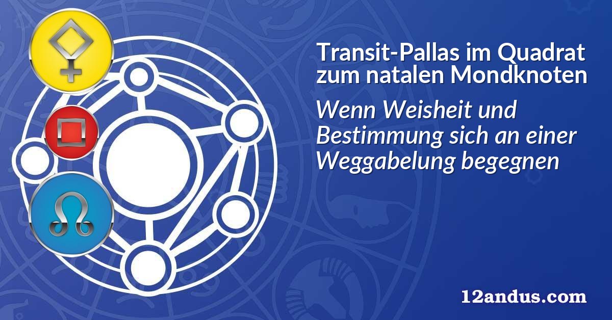 Transit-Pallas im Quadrat zum natalen Mondknoten