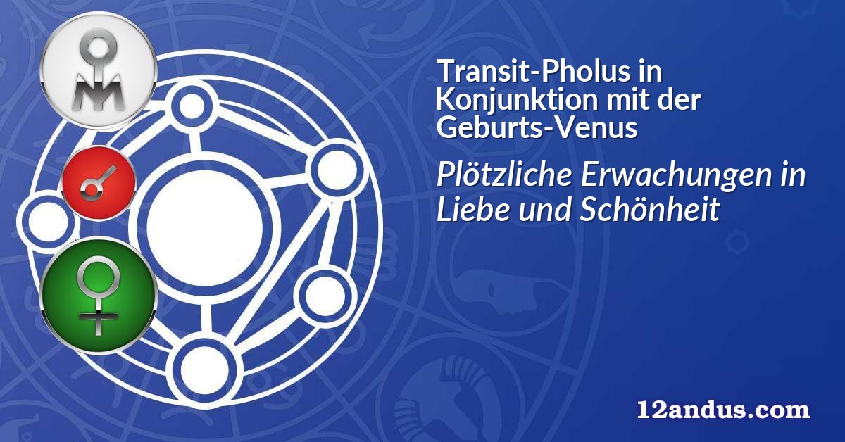 Transit-Pholus in Konjunktion mit der Geburts-Venus
