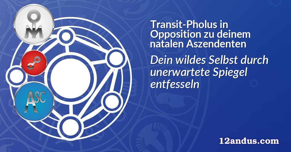 Transit-Pholus in Opposition zu deinem natalen Aszendenten