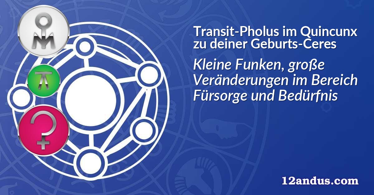 Transit-Pholus im Quinkunx zu deiner Geburts-Ceres