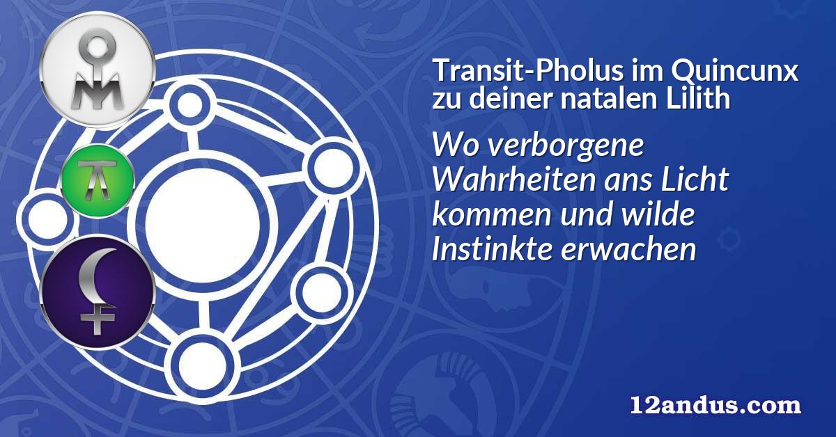 Transit-Pholus im Quinkunx zu deiner natalen Lilith