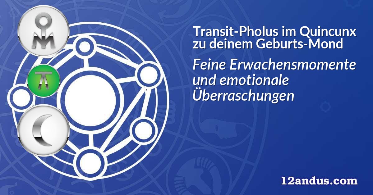 Transit-Pholus im Quinkunx zu deinem Geburts-Mond