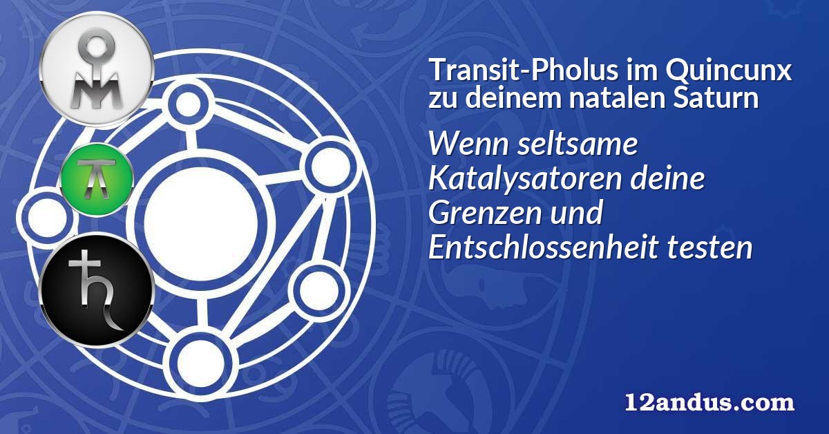 Transit-Pholus im Quinkunx zu deinem natalen Saturn