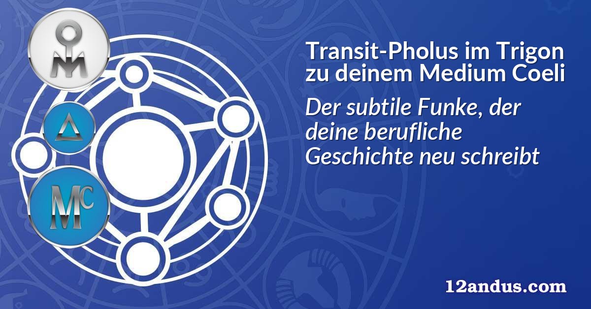 Transit-Pholus im Trigon zu deinem Medium Coeli