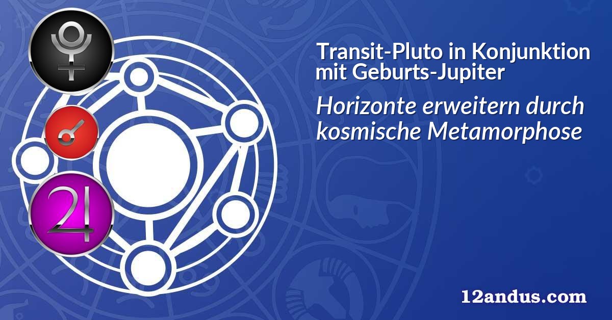Transit-Pluto in Konjunktion mit Geburts-Jupiter