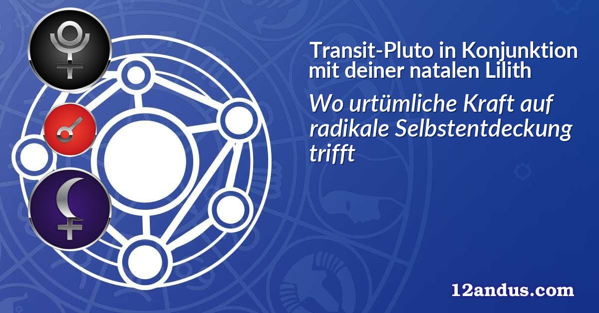 Transit-Pluto in Konjunktion mit deiner natalen Lilith