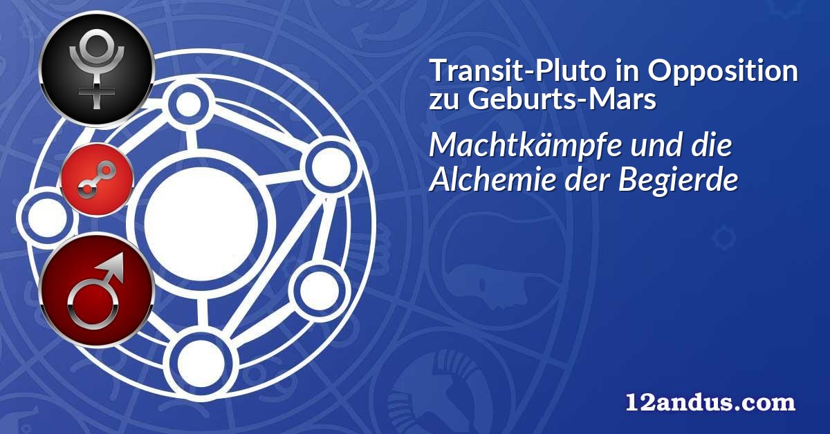 Transit-Pluto in Opposition zu Geburts-Mars