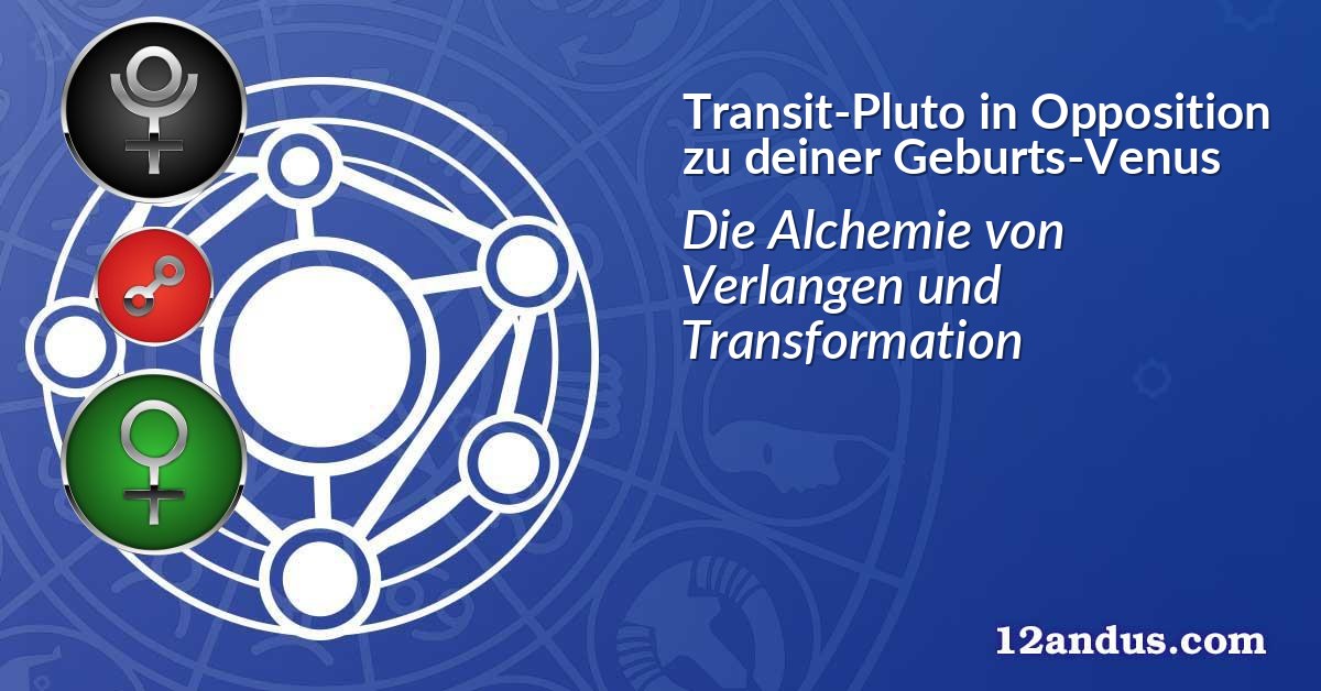 Transit-Pluto in Opposition zu deiner Geburts-Venus