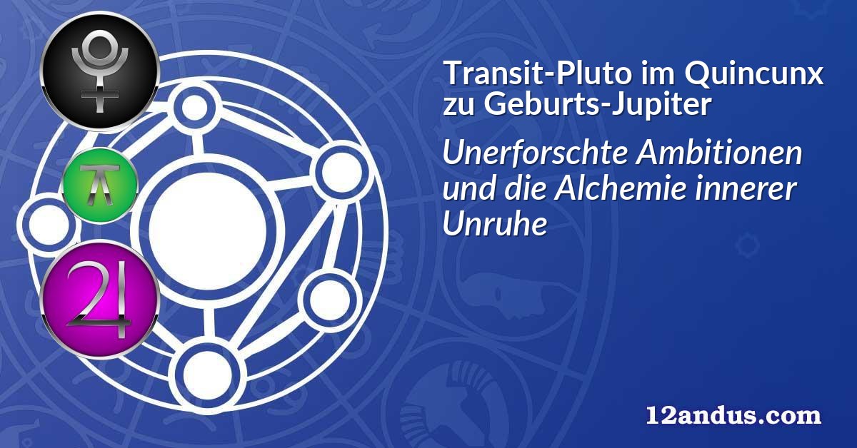 Transit-Pluto im Quinkunx zu Geburts-Jupiter