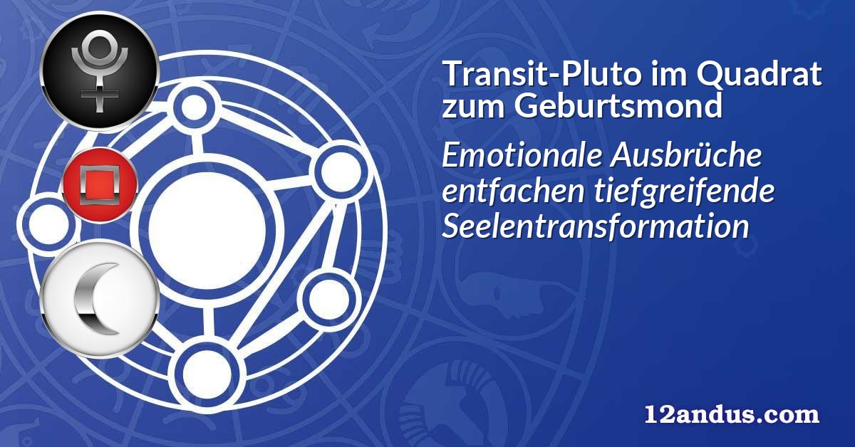 Transit-Pluto im Quadrat zum Geburtsmond