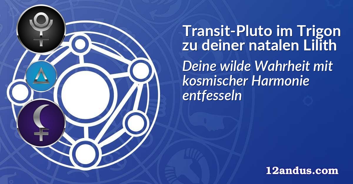 Transit-Pluto im Trigon zu deiner natalen Lilith