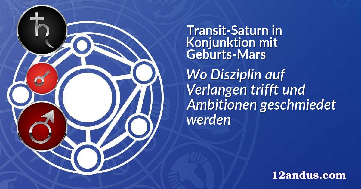 Transit-Saturn in Konjunktion mit Geburts-Mars