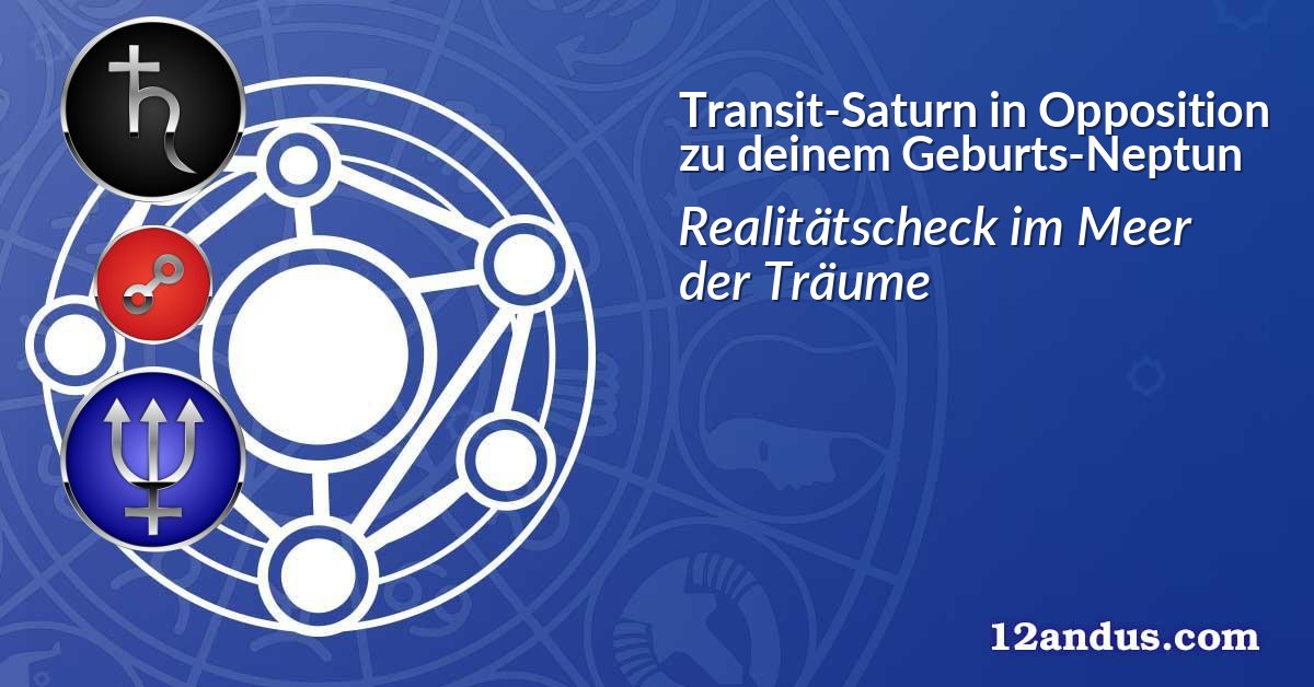 Transit-Saturn in Opposition zu deinem Geburts-Neptun