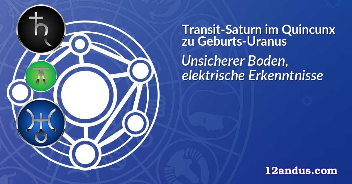 Transit-Saturn im Quinkunx zu Geburts-Uranus