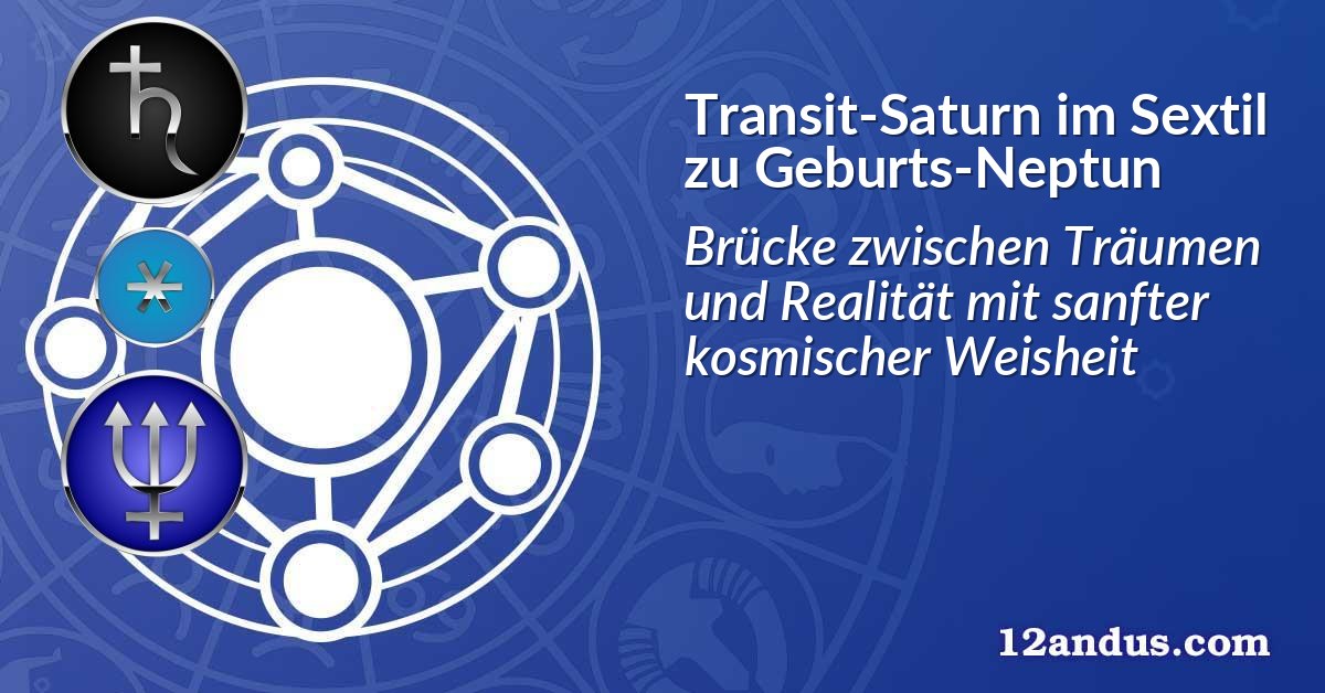 Transit-Saturn im Sextil zu Geburts-Neptun