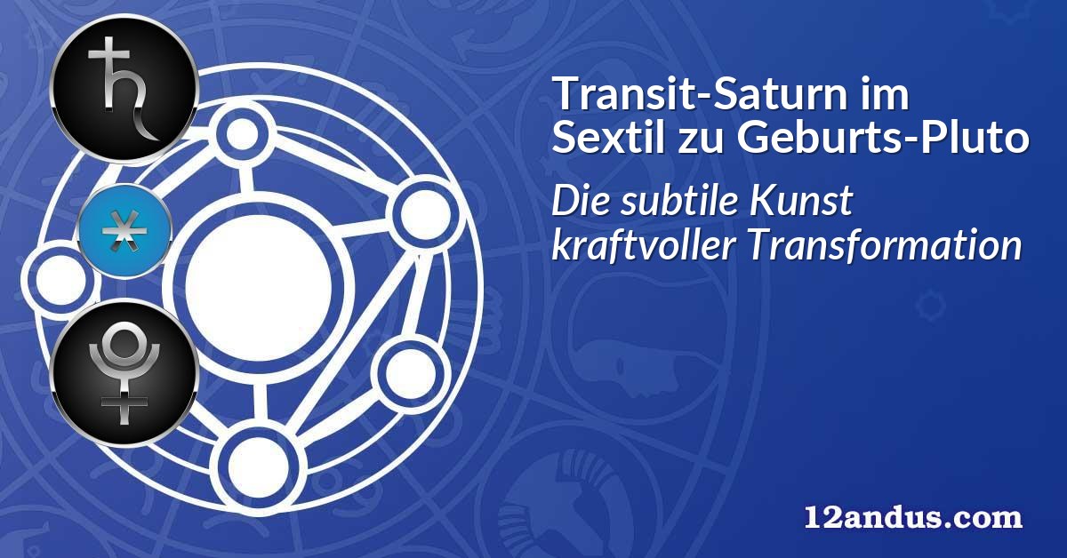 Transit-Saturn im Sextil zu Geburts-Pluto