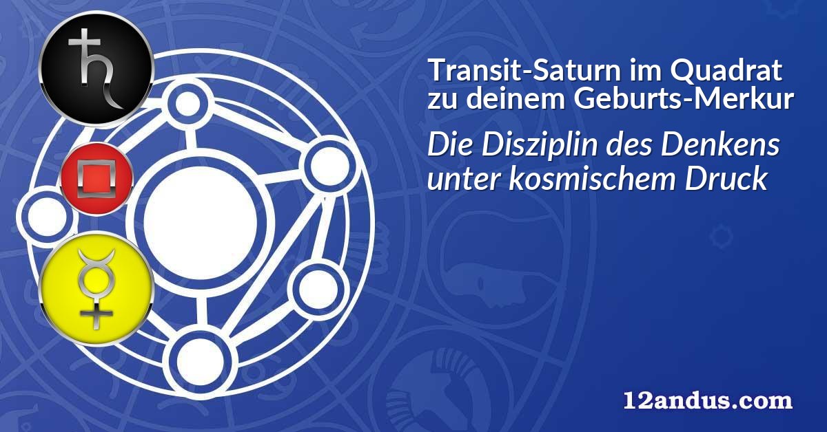 Transit-Saturn im Quadrat zu deinem Geburts-Merkur