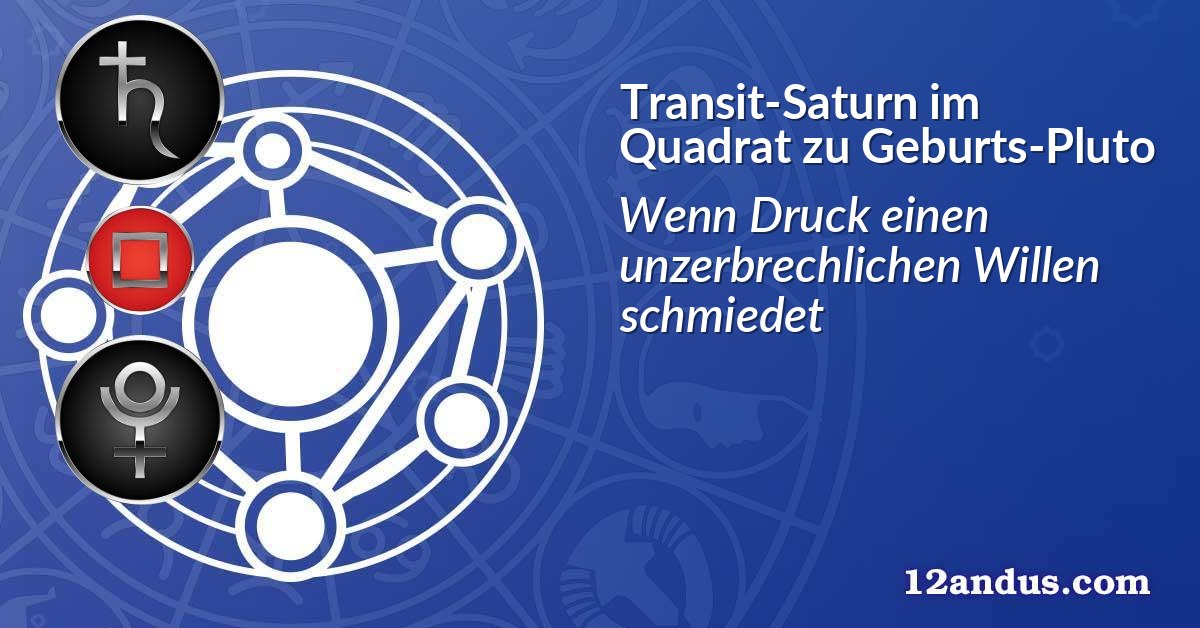 Transit-Saturn im Quadrat zu Geburts-Pluto