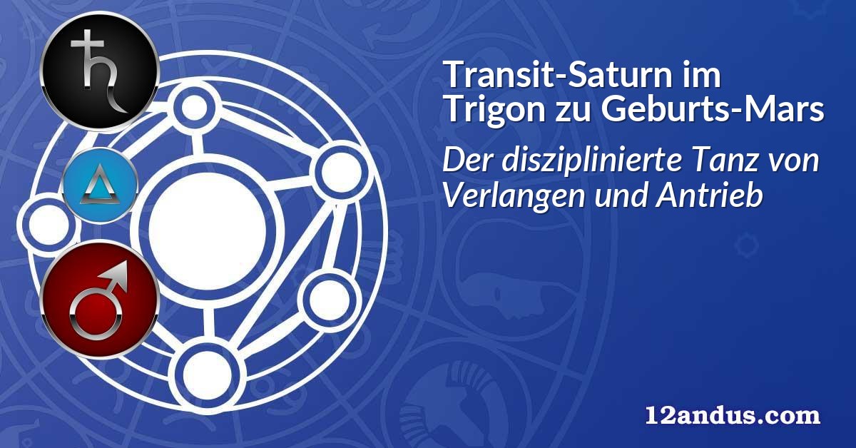 Transit-Saturn im Trigon zu Geburts-Mars