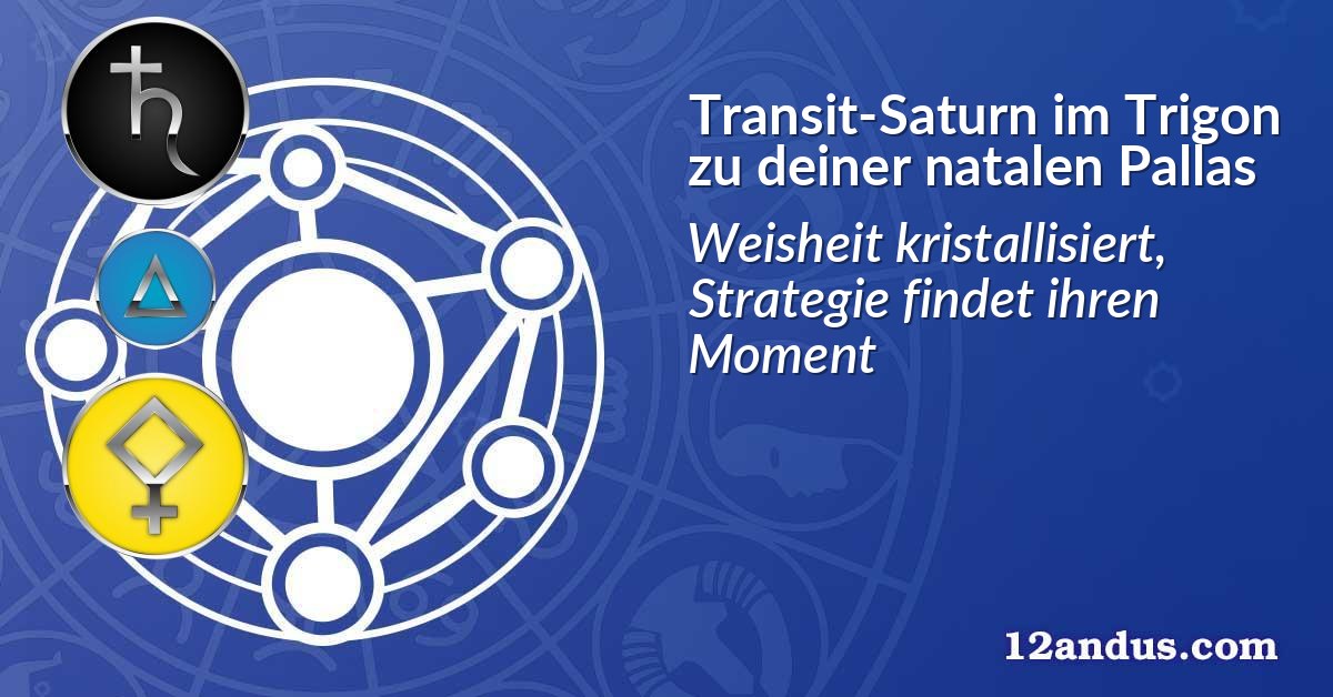 Transit-Saturn im Trigon zu deiner natalen Pallas