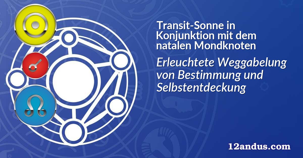 Transit-Sonne in Konjunktion mit dem natalen Mondknoten
