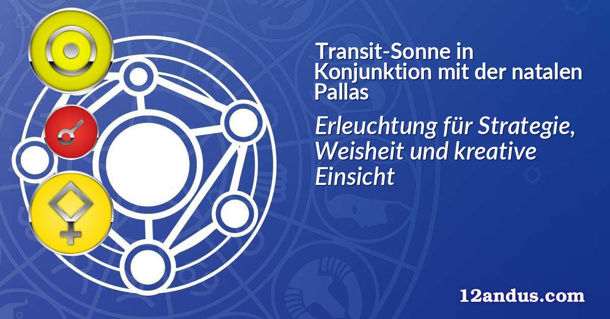 Transit-Sonne in Konjunktion mit der natalen Pallas
