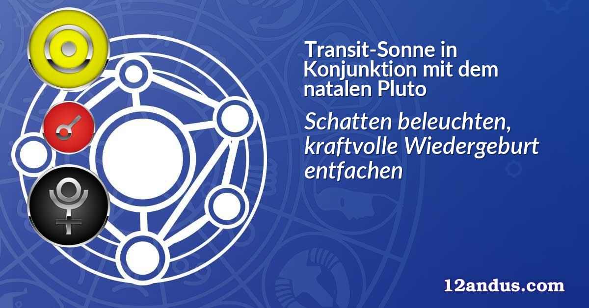 Transit-Sonne in Konjunktion mit dem natalen Pluto