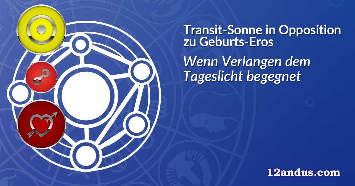 Transit-Sonne in Opposition zu Geburts-Eros